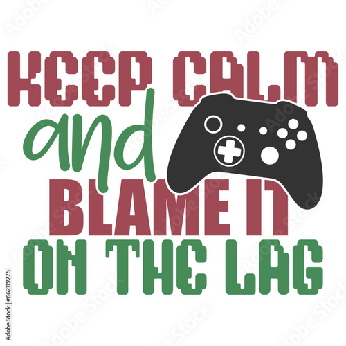 Keep Calm And Blame It On The Lag - Gaming Illustration