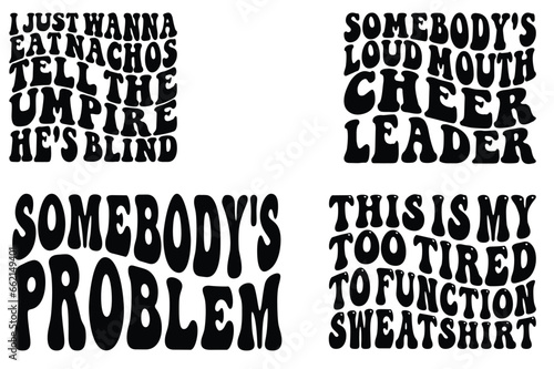 I Just Want to Eat Nachos Tell The Umpire He's Blind, Somebody's Loud Mouth Cheerleader, Somebody's Problem, This Is My Too Tired To Function Sweatshirt wavy SVG T-shirt