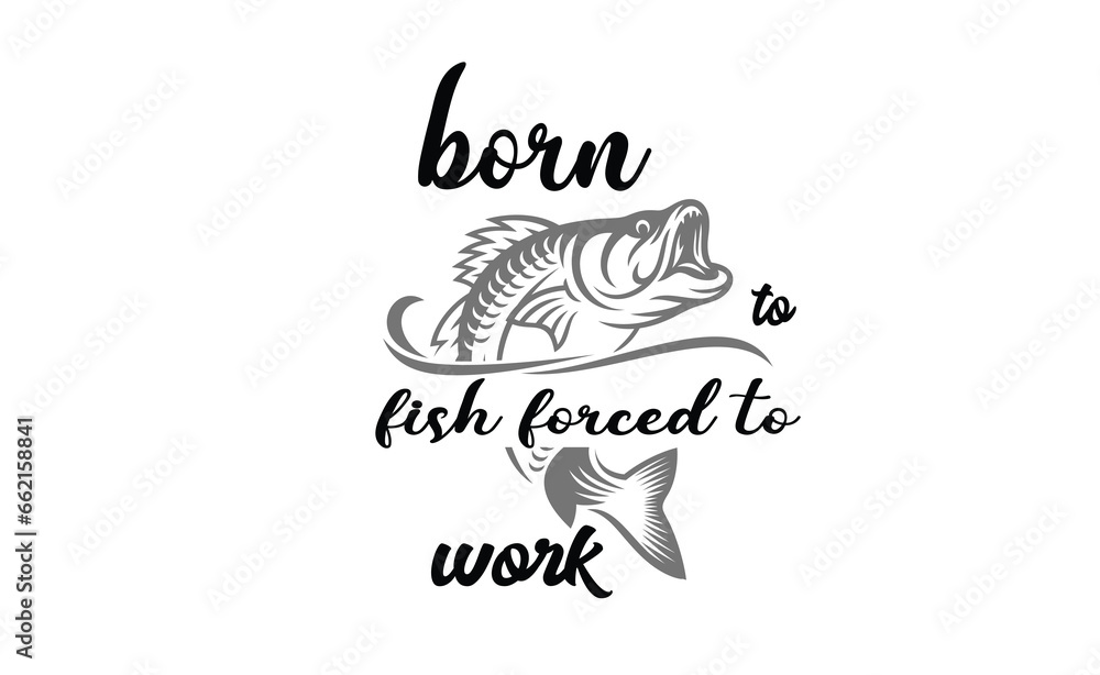 born to fish forced to work svg