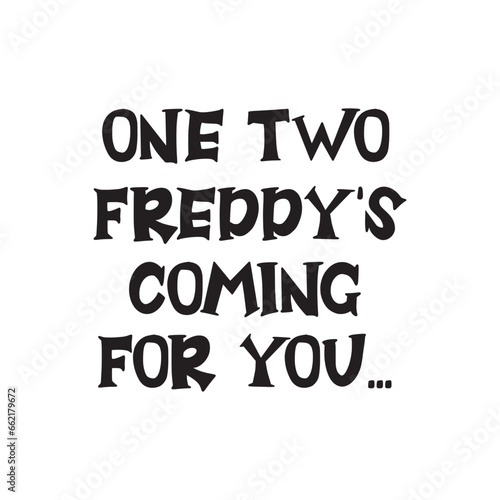 One Two Freddy's Coming For You Vector Design on White Background