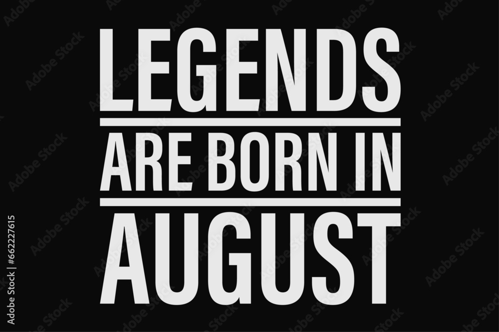 Legends Are Born in August Funny Birthday T-Shirt Design