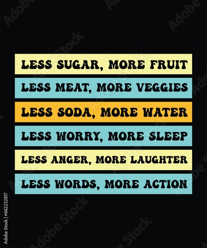 фотография LESS SUGAR MORE FRUIT LESS MEAT MORE VEGGIES LESS SODA MORE WATER LESS WORRY MORE SLEEP LESS ANGER MORE LAUGHTER LESS WORDS MORE ACTION