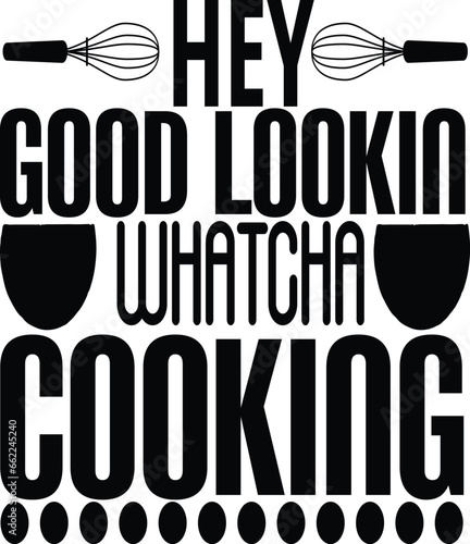 hey good lookin whatcha cooking