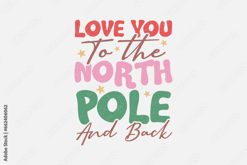Love you to the north pole and back Christmas Typography T shirt design