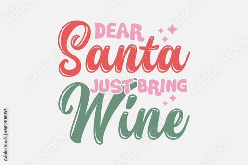 Dear Santa Just Bring Wine Christmas Typography T shirt design