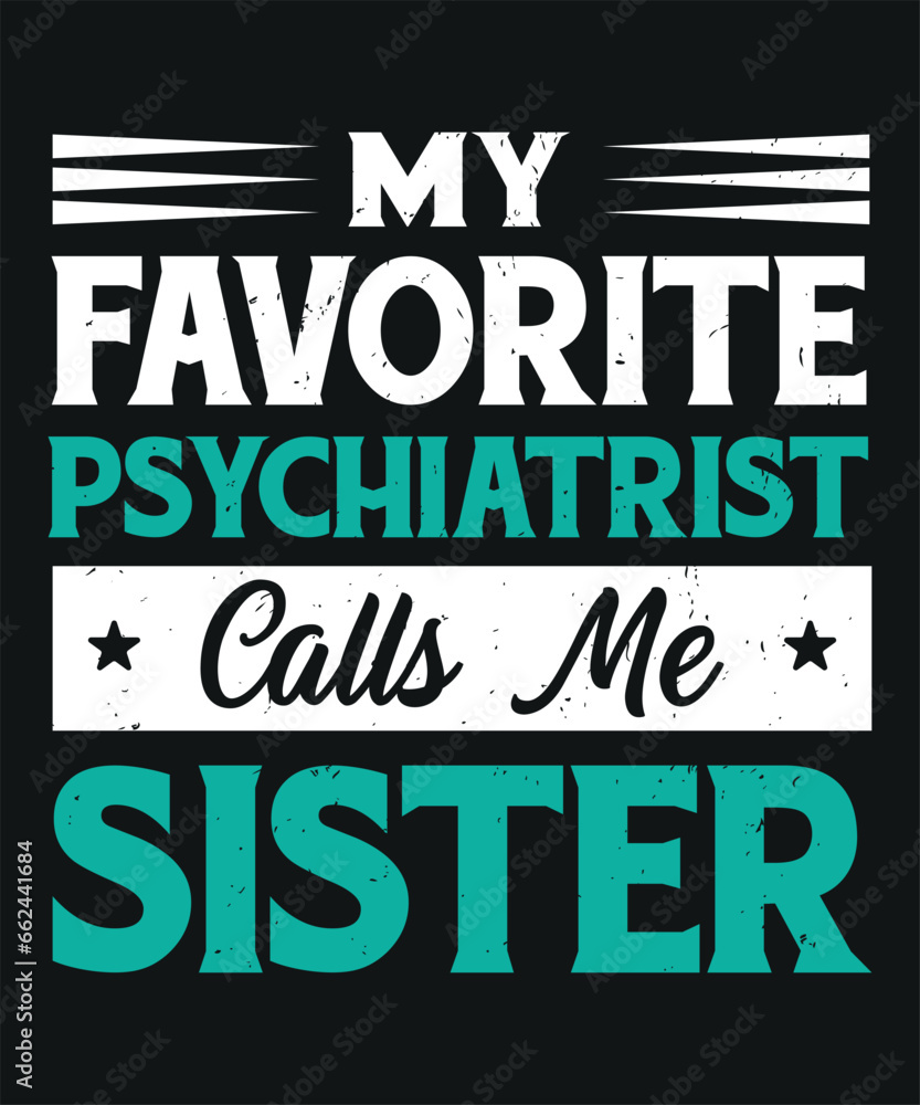 My favorite psychiatrist calls me sister