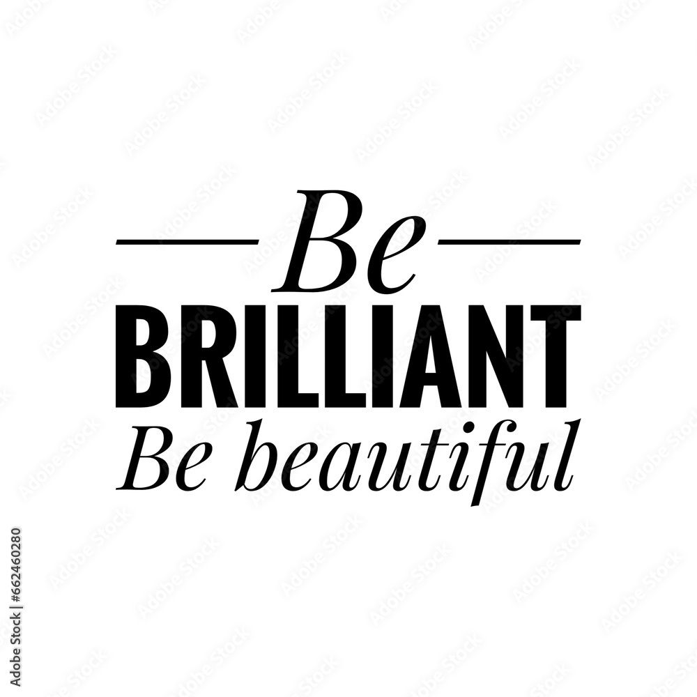 ''Be brilliant, be beautiful'' Quote Illustration