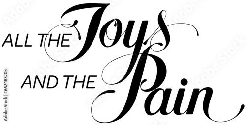 All the joys and the pain - custom calligraphy text