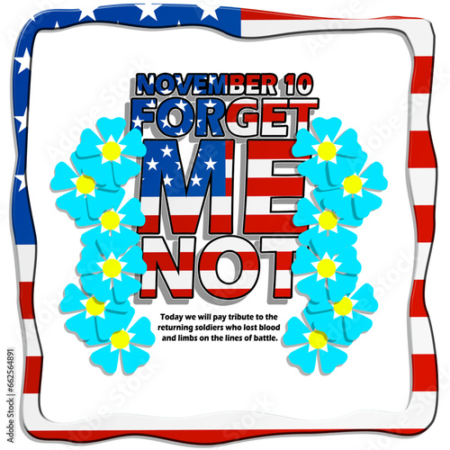 Bold text decorated with the American flag, beautiful blue flowers and sentences in frame on white background to commemorate Forget Me Not Day on November 10
