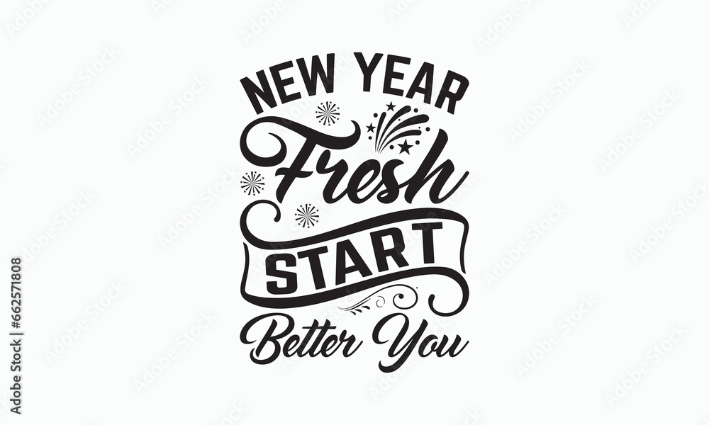 New Year Fresh Start Better You - Happy New Year SVG Design, Hand drawn lettering phrase isolated on white background, Vector EPS Editable Files, For stickers, Templet, mugs, For Cutting Machine. New Year Fresh Start Better You - Happy New Year SVG Design, Hand drawn lettering phrase isolated on white background, Vector EPS Editable Files, For stickers, Templet, mugs, For Cutting Machine.