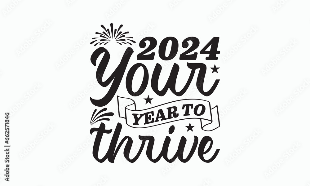 Fototapeta premium 2024 Your Year To Thrive - Happy New Year T-shirt Design, Handmade calligraphy vector illustration, Isolated on white background, Vector EPS Editable Files, For prints on bags, posters and cards.