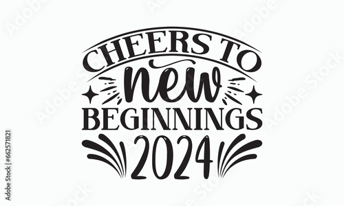Cheers To New Beginnings 2024 - Happy New Year T-shirt SVG Design  Hand drawn lettering phrase isolated on white background  Vector EPS Editable Files  Illustration for prints on bags  posters.