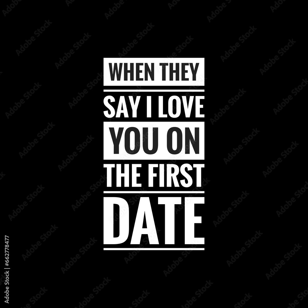 when they say i love you on the first date simple typography with black background
