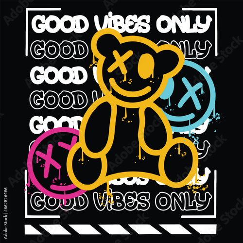 Graffiti teddy bear street wear illustration with slogan good vibes only