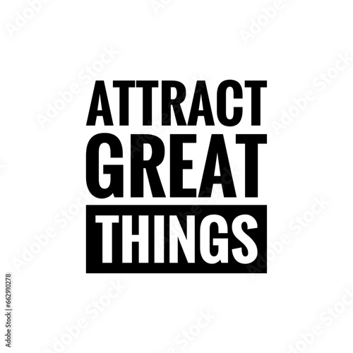 Photos ''Attract great things'', Attraction Concept Quote Illustration, Positivism, Pos