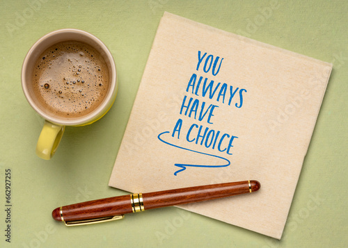 You always have a choice - inspirational handwriting on a napkin with coffee, decision making and personal development concept