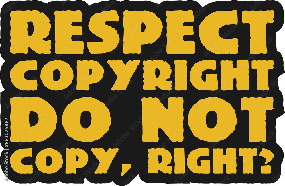 Respect Copyright, Do Not Copy, Right Motivational Typographic Quote Design for T-Shirt, Mugs or Other Merchandise.