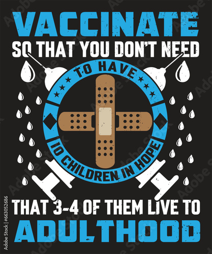 Vaccinate so that you do not need to have 10 children in the hope that 3 4 of them live to adulthood