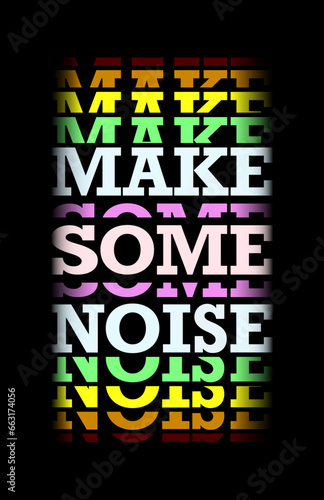 Make Some Noise Typography, Colorful Design. This design features vibrant and eye-catching typography that encourages making noise. 