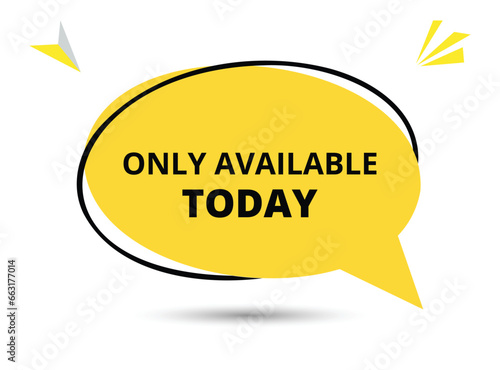 Only available today speech bubble text. Hi There on bright color for Sticker, Banner and Poster. vector illustration.