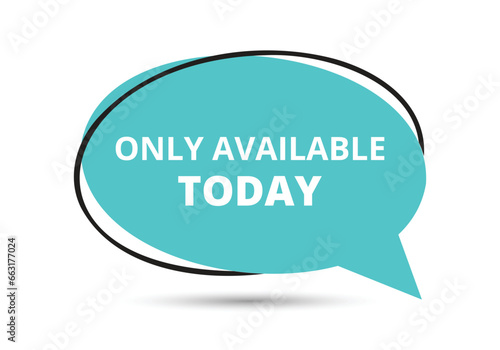 Only available today speech bubble text. Hi There on bright color for Sticker, Banner and Poster. vector illustration.