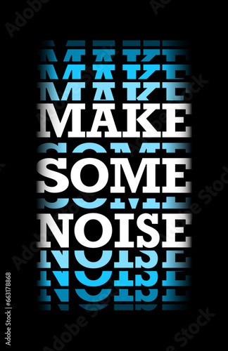 Make Some Noise Typography and monochrome Design. This design features vibrant and eye-catching typography that encourages making noise.