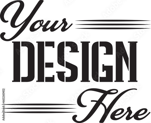 Your Design Here awesome typography t-shirt design