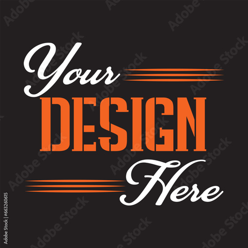 Your Design Here awesome typography t-shirt design