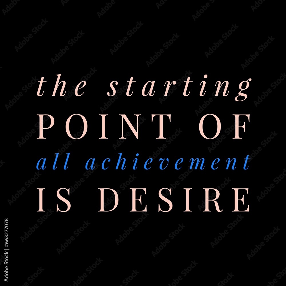 The starting point of all achievement is desire. Motivational quote for motivation, inspiration, success and a better life. The starting point of all achievement is desire. Motivational quote for motivation, inspiration, success and a better life.