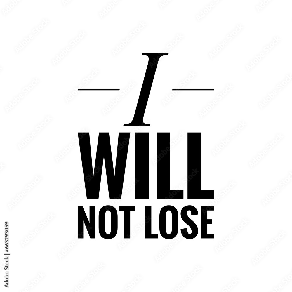 ''I will not lose'' Positive Winning Quote Illustration ''I will not lose'' Positive Winning Quote Illustration