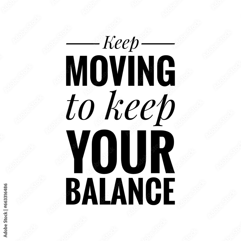 ''Keep moving'', ''Balance'' Quote Illustration ''Keep moving'', ''Balance'' Quote Illustration