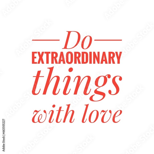 ''Do extraordinary things with love'' Positive Quote Sign