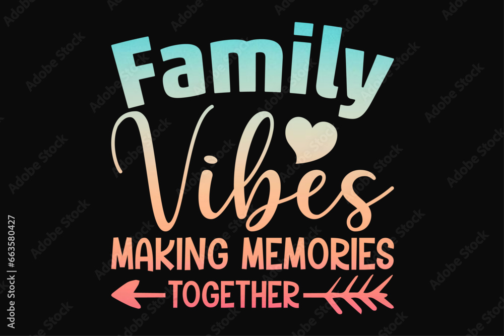Family Vibes Making memories Together T-Shirt Design
