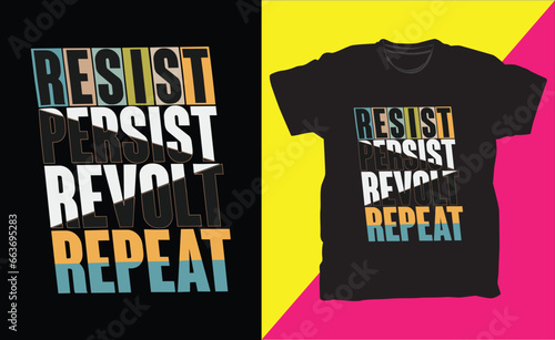 Resist persist revolt repeat typography t-shirt design.