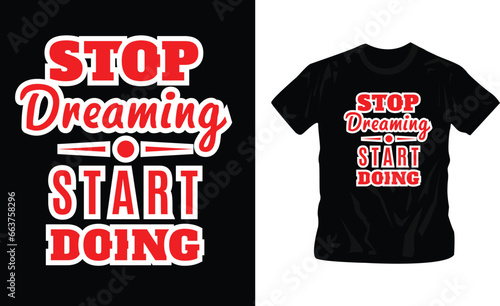 stop dreaming start doing typography t-shirt design