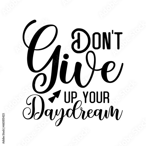 Don't Give Up Your Daydream SVG