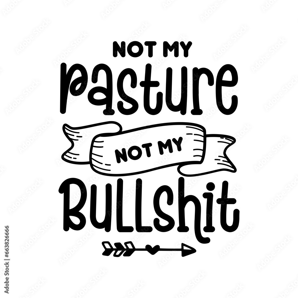 Not My Pasture Not My Bullshit SVG Not My Pasture Not My Bullshit SVG