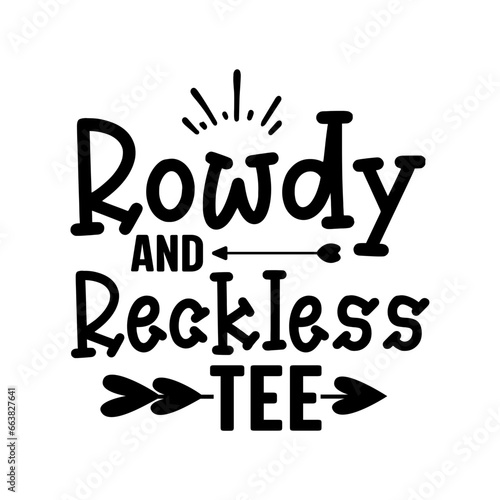 Rowdy and Reckless Tee SVG