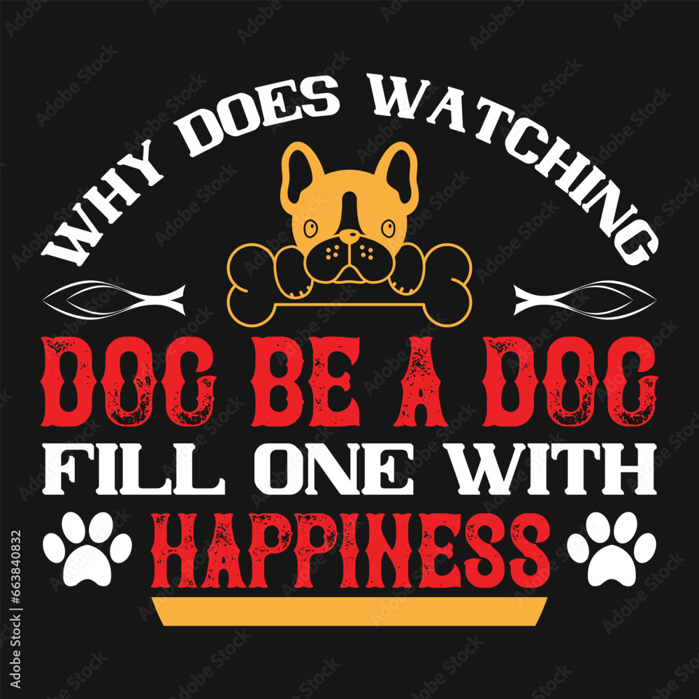 Why does watching a dog be a dog fill one with happiness Dog Tshirt design typography Tshirt and SVG Designs for Clothing and Accessories Why does watching a dog be a dog fill one with happiness Dog Tshirt design typography Tshirt and SVG Designs for Clothing and Accessories