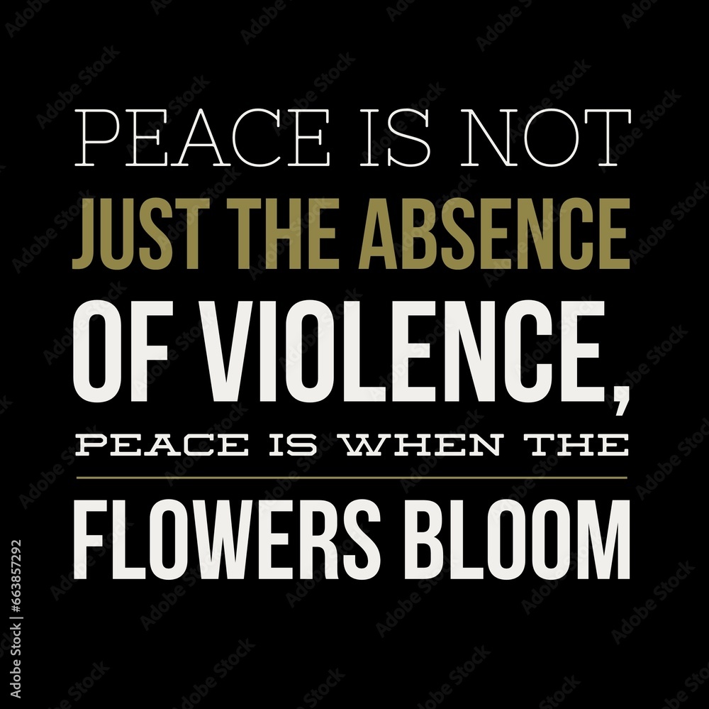 Peace is not just the absence of violence. Motivational quotes for peace, success, and motivation.
