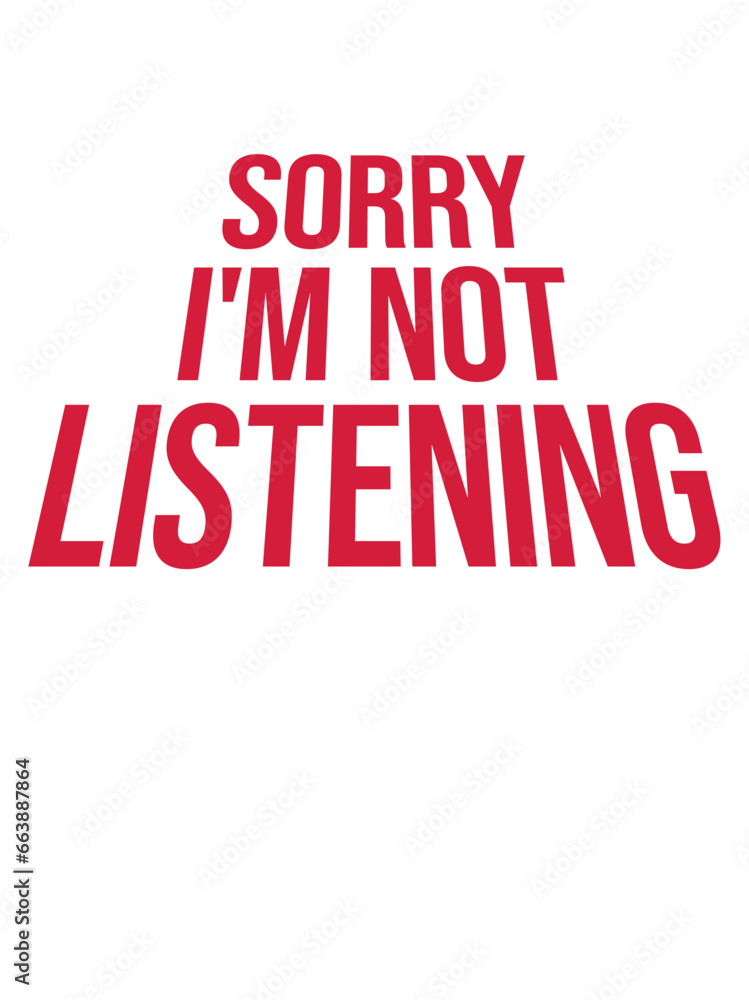 Sorry I'm Not Listening Funny Sarcastic Humor Joke Quote
