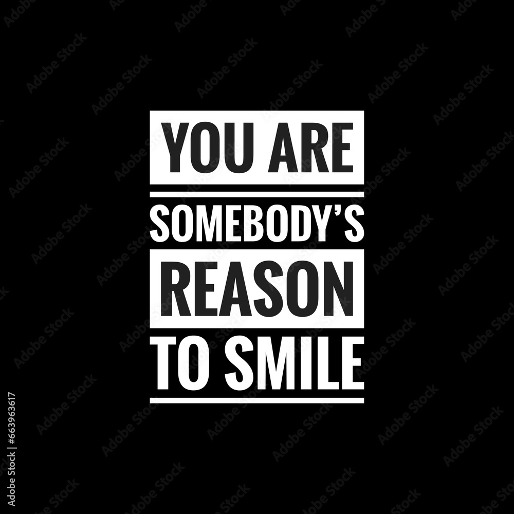 you are somebodys reason to smile simple typography with black background