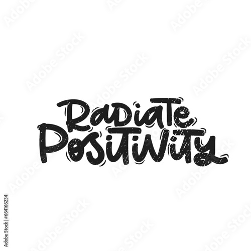 Vector handdrawn illustration. Lettering phrases Radiate positivity. Idea for poster, postcard.  Inspirational quote. 