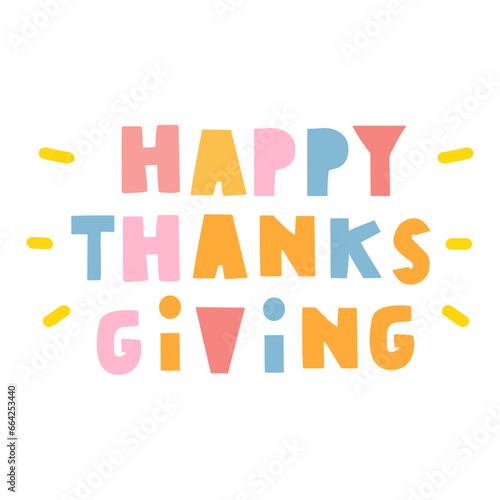Phrase - happy thanks giving. Multicolored letters. Children design. Vector hand drawn illustration.