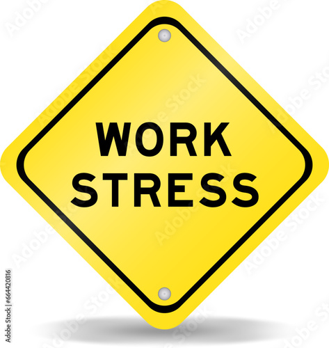 Yellow color transportation sign with word work stress on white background