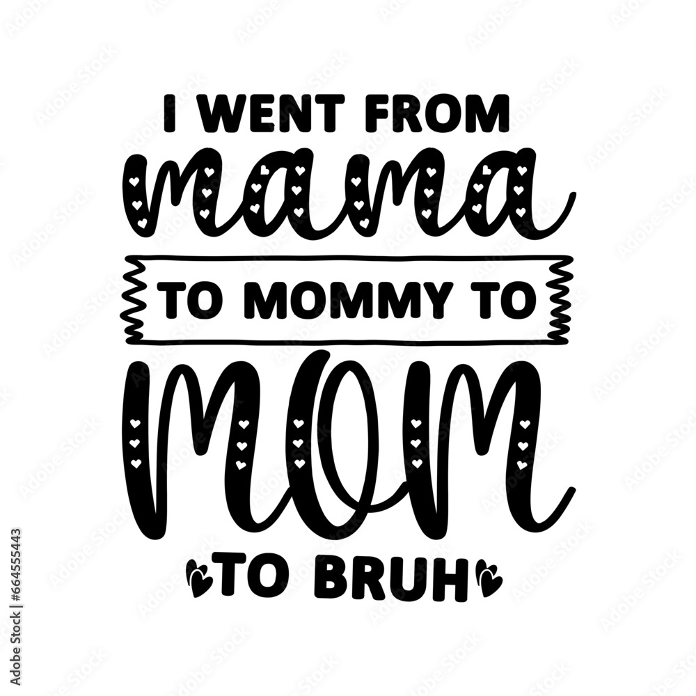 I Went from Mama to Mommy to Mom to Bruh SVG I Went from Mama to Mommy to Mom to Bruh SVG