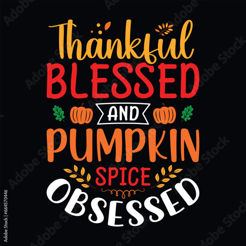 Thankful blessed and pumpkin spice obsessed - Thanksgiving quotes typographic design vector