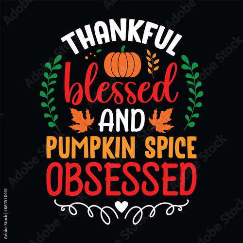 Thankful blessed and pumpkin spice obsessed - Thanksgiving quotes typographic design vector