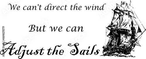 We can't direct the wind but we can adjust the sales