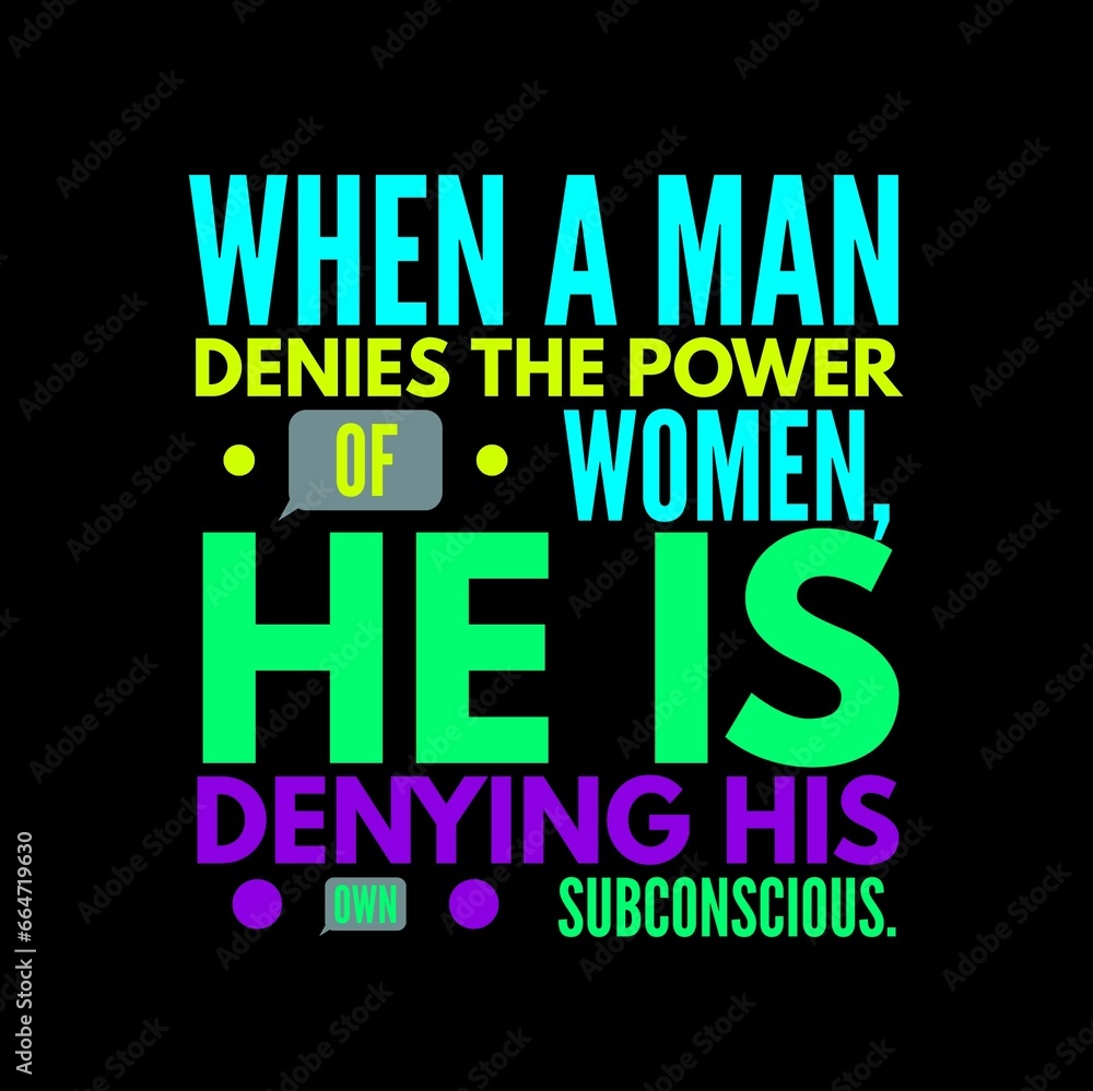 Fototapeta premium when a man denies the power of women. Motivational quotes for motivation, success, inspiration, successful life, and t-shirt design.